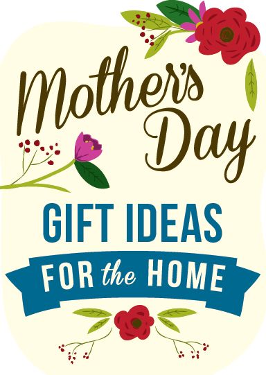 Illustration of flowers surrounding the words "Mother's Day Gift Ideas for the Home"