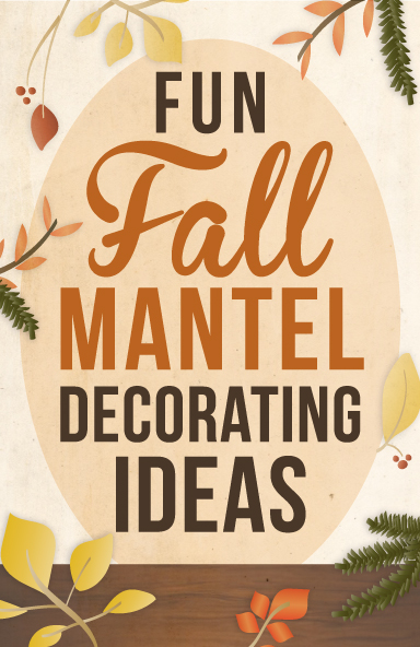 Illustration of fall leaves with the words "Fun Fall Mantel Decorating Ideas"