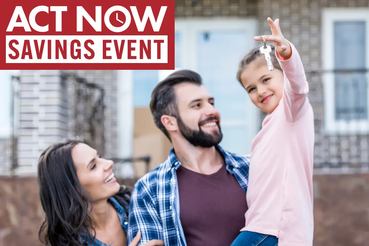 Parents and child smiling in front of a house. Act Now Saving Event logo overlay.